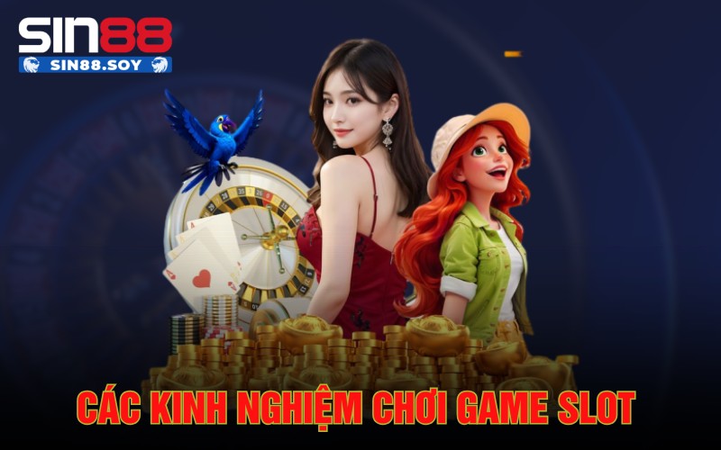 Slot Sin88 | Vòng Quay Đỉnh Cao Hấp Dẫn Dành Cho Anh Em 5 Các kinh nghiệm chơi game slot