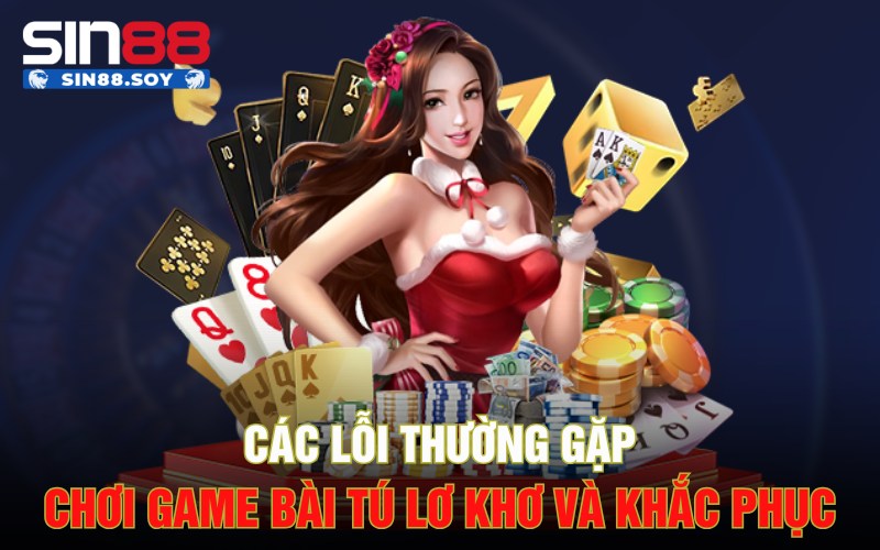 Tú Lơ Khơ | Bạn Không Thể Bỏ Qua Game Bài Này Ngay Hôm Nay 5 Các lỗi thường gặp chơi game bài Tú lơ khơ và khắc phục