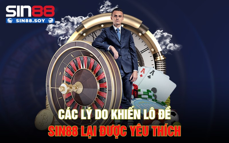 Các lý do khiến lô đề Sin88 lại được yêu thích