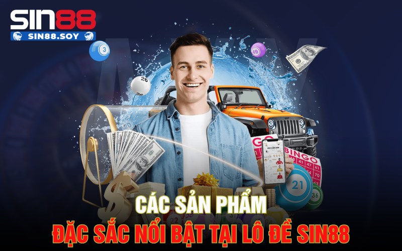 Các sản phẩm đặc sắc nổi bật tại lô đề Sin88