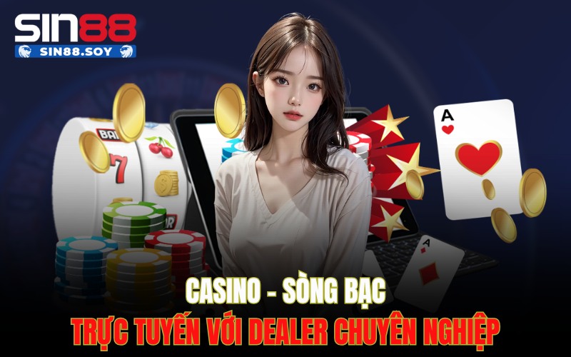 Live Casino – Sòng bạc trực tuyến với dealer chuyên nghiệp Live Casino – Sòng bạc trực tuyến với dealer chuyên nghiệp