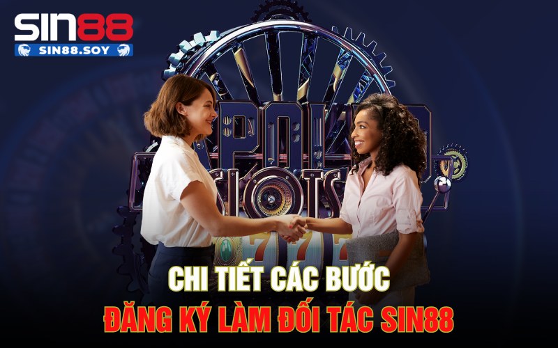 Đối Tác Sin88 | Các Bước Để Trở Thành Đối Tác Sin88 3 Chi tiết các bước đăng ký làm đối tác Sin88