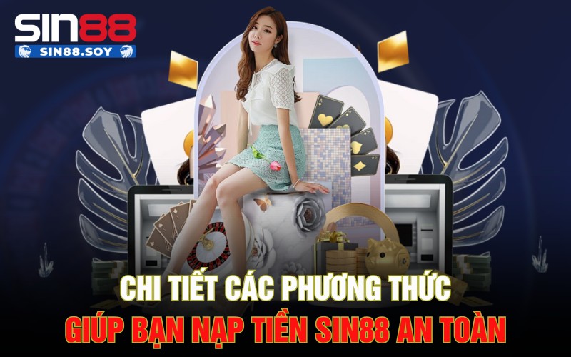 Chi tiết các phương thức nạp tiền Sin88nạp tiền Sin88 an toàn