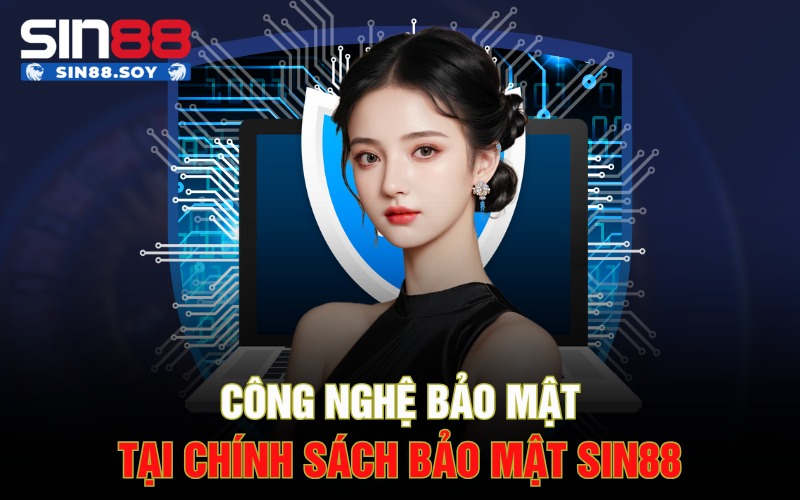 Công nghệ bảo mật tại chính sách bảo mật Sin88