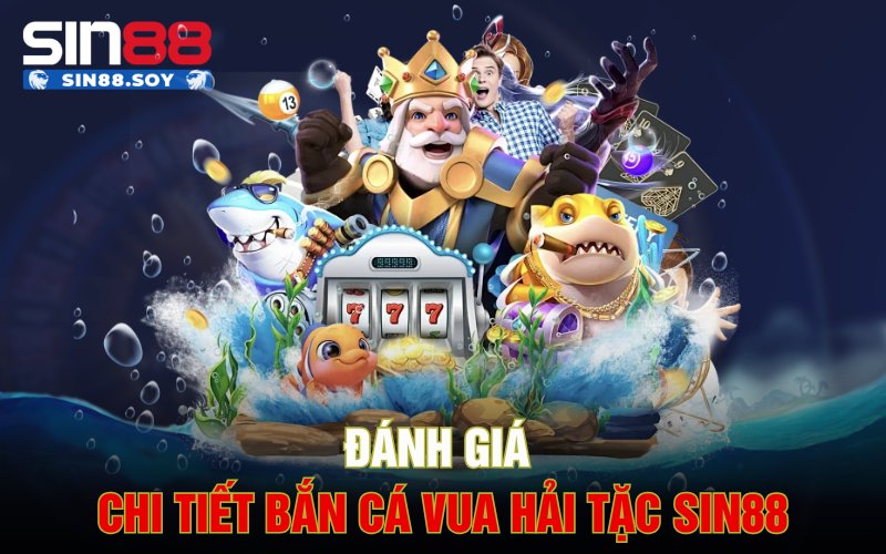 Bắn Cá Vua Hải Tặc | Tựa Game Hot Được Cược Thủ Săn Đón 4 Đánh giá chi tiết Bắn Cá Vua Hải Tặc Sin88