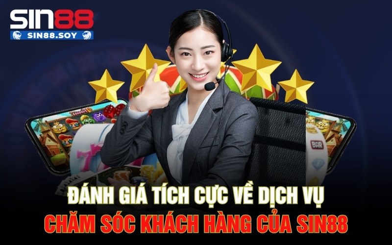 Khi Nào Hội Viên Cần Liên Hệ Sin88? Giải Đáp Mọi Thắc Mắc 4 Đánh giá tích cực về dịch vụ chăm sóc khách hàng của Sin88