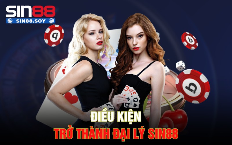 Bùng Nổ Với Cơ Hội Kiếm Tiền Cùng Đại Lý Sin88 Cực Hấp Dẫn 1 Điều kiện trở thành đại lý Sin88