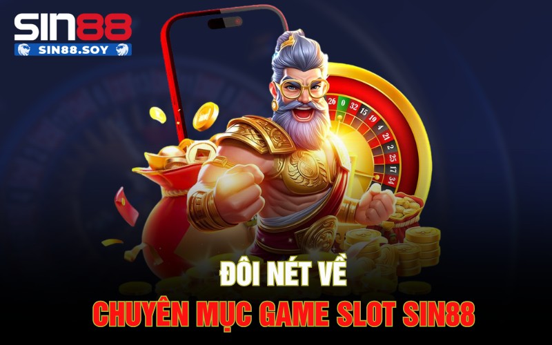 Slot Sin88 | Vòng Quay Đỉnh Cao Hấp Dẫn Dành Cho Anh Em 1 Đôi nét về chuyên mục game slot Sin88