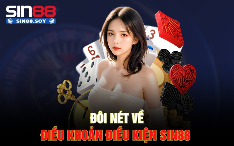 Các Điều Khoản Điều Kiện Sin88 Mà Anh Em Tân Thủ Cần Biết 1 Đôi nét về điều khoản điều kiện Sin88