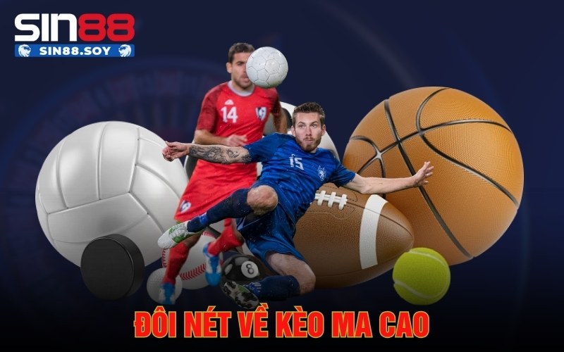 Kèo Ma Cao Là Gì? Tổng Hợp Bí Kíp Từ Các Chuyên Gia 2 Đôi nét về kèo ma cao