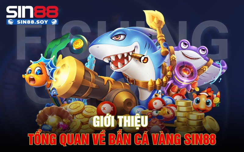 Bắn Cá Vàng | Cuộc Truy Đuổi Gây Cấn Cùng Các Loài Cá 2 Giới thiệu tổng quan về Bắn Cá Vàng Sin88