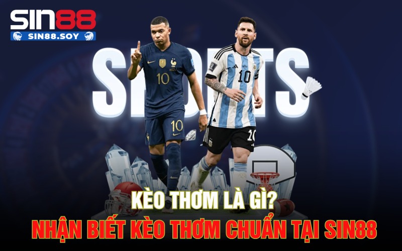 Kèo Thơm Là Gì? Nhận Biết Kèo Thơm Chuẩn Chuyên Gia Tại Sin88 1 Kèo Thơm Là Gì? Nhận Biết Kèo Thơm Chuẩn Chuyên Gia Tại Sin88