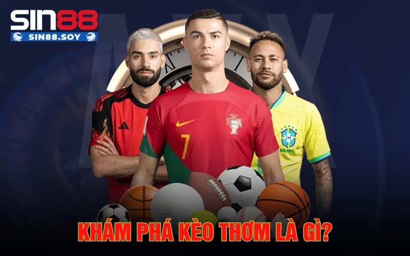 Kèo Thơm Là Gì? Nhận Biết Kèo Thơm Chuẩn Chuyên Gia Tại Sin88 2 Khám phá kèo thơm là gì?
