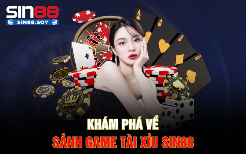 Khám phá về sảnh game tài xỉu Sin88