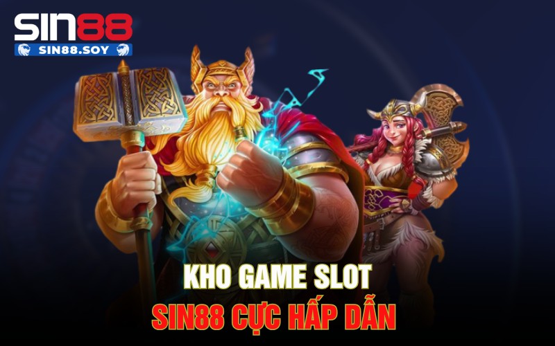 Slot Sin88 | Vòng Quay Đỉnh Cao Hấp Dẫn Dành Cho Anh Em 2 Kho game slot Sin88 cực hấp dẫn
