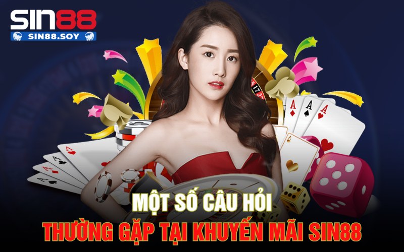 Trải Nghiệm Ngay Sân Chơi Đỉnh Cao Và Nhận Khuyến Mãi Sin88 4 Một số câu hỏi thường gặp tại khuyến mãi Sin88