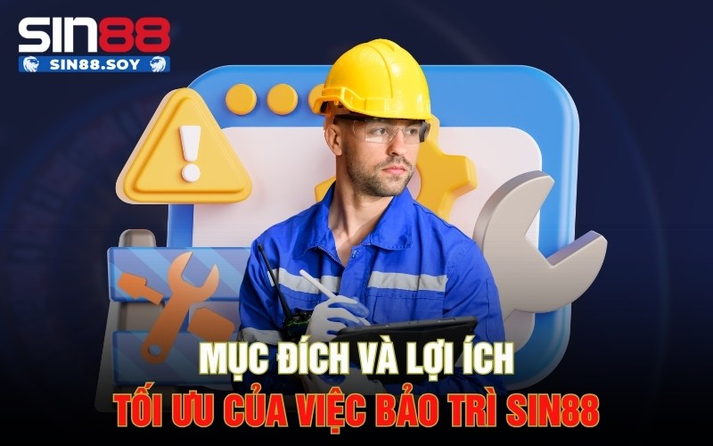 Bảo Trì Sin88 | Đảm Bảo Trải Nghiệm Sân Chơi Đỉnh Cao 1 Mục đích và lợi ích tối ưu của việc bảo trì Sin88