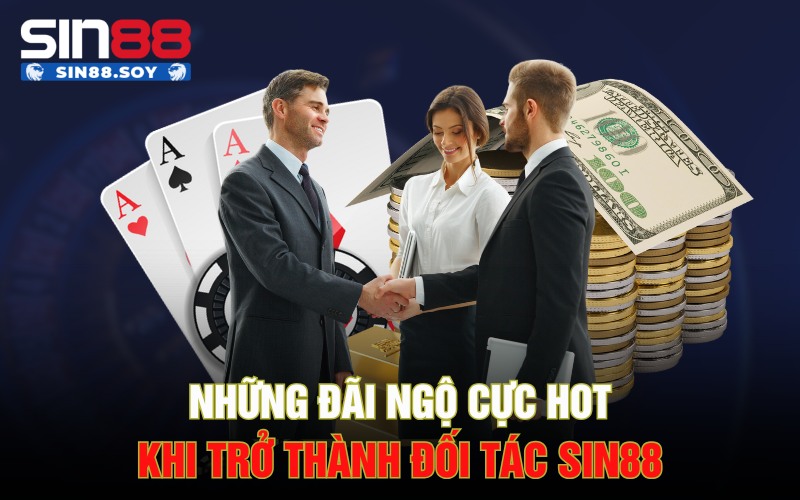 Đối Tác Sin88 | Các Bước Để Trở Thành Đối Tác Sin88 2 Những đãi ngộ cực hot khi trở thành đối tác Sin88