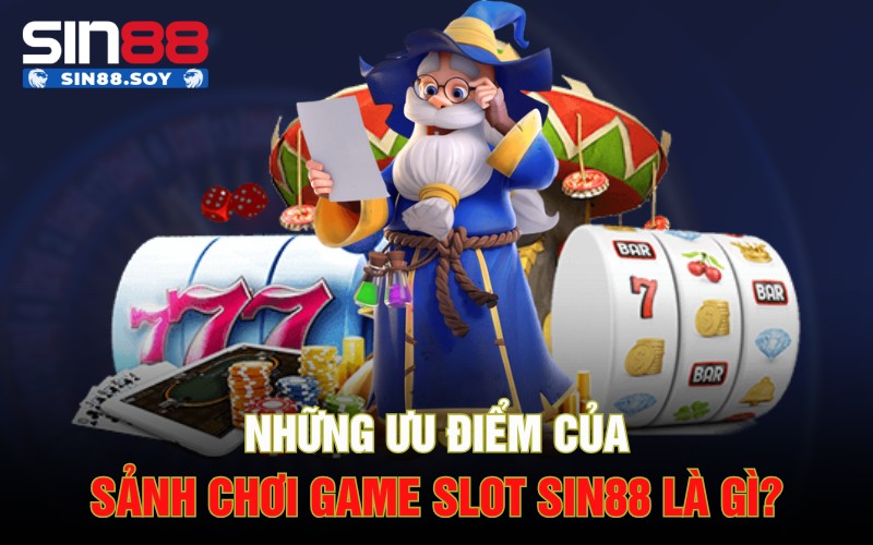 Slot Sin88 | Vòng Quay Đỉnh Cao Hấp Dẫn Dành Cho Anh Em 4 Những ưu điểm của sảnh chơi game slot Sin88 là gì?