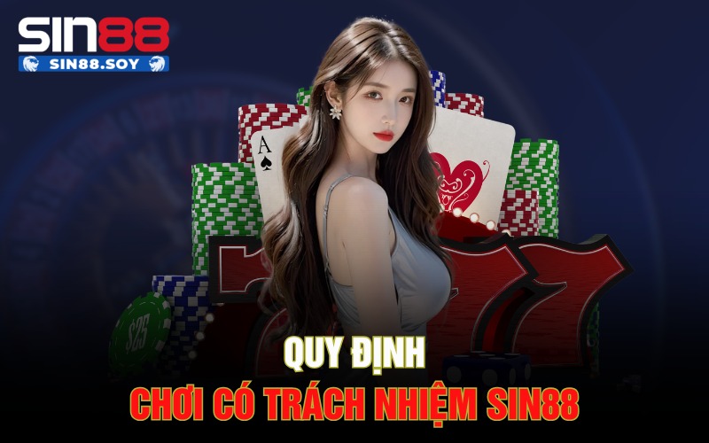 Quy định chơi có trách nhiệm Sin88