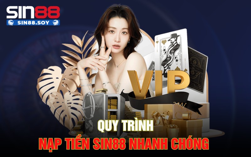 Quy trình nạp tiền Sin88 nhanh chóng