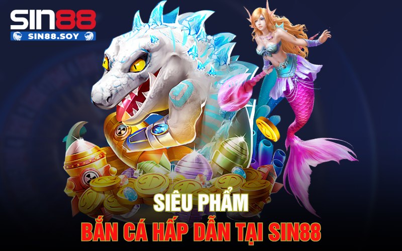 Bắn Cá Sin88 | Săn Quà To Với Các Boss Đại Dương Khủng 3 Siêu phẩm bắn cá hấp dẫn tại Sin88