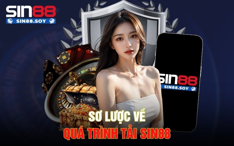 Link Tải Sin88 An Toàn Chính Thức Do Nhà Cái Cung Cấp 2 Sơ lược về quá trình tải Sin88