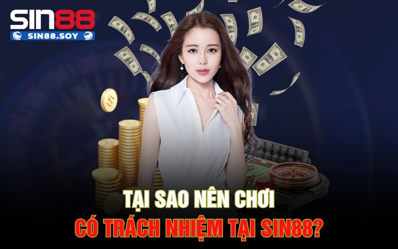 Tại sao nên chơi có trách nhiệm tại Sin88?