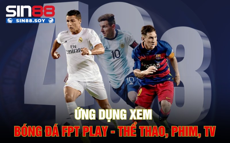 Ứng Dụng Xem Bóng Đá Đang Được Ưa Chuộng Nhất Hiện Nay 2 Ứng dụng xem bóng đá FPT Play - Thể thao, Phim, TV