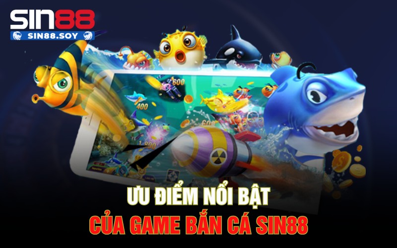 Bắn Cá Sin88 | Săn Quà To Với Các Boss Đại Dương Khủng 4 Ưu điểm nổi bật của game bắn cá Sin88
