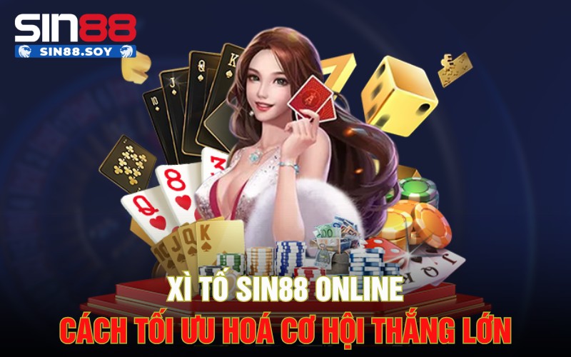 Xì tố Sin88 Online | Cách Tối Ưu Hoá Cơ Hội Thắng Lớn 1 Xì tố Sin88 Online | Cách Tối Ưu Hoá Cơ Hội Thắng Lớn